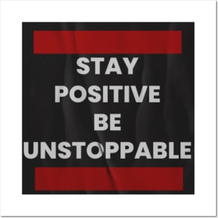 Stay positive, be unstoppable Posters and Art